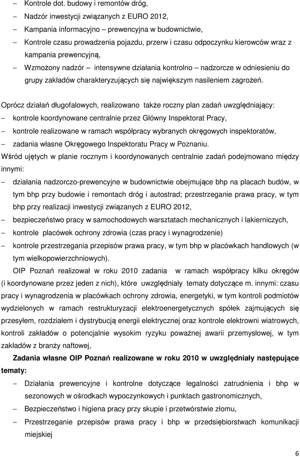 kampania prewencyjną, Wzmożony nadzór intensywne działania kontrolno nadzorcze w odniesieniu do grupy zakładów charakteryzujących się największym nasileniem zagrożeń.