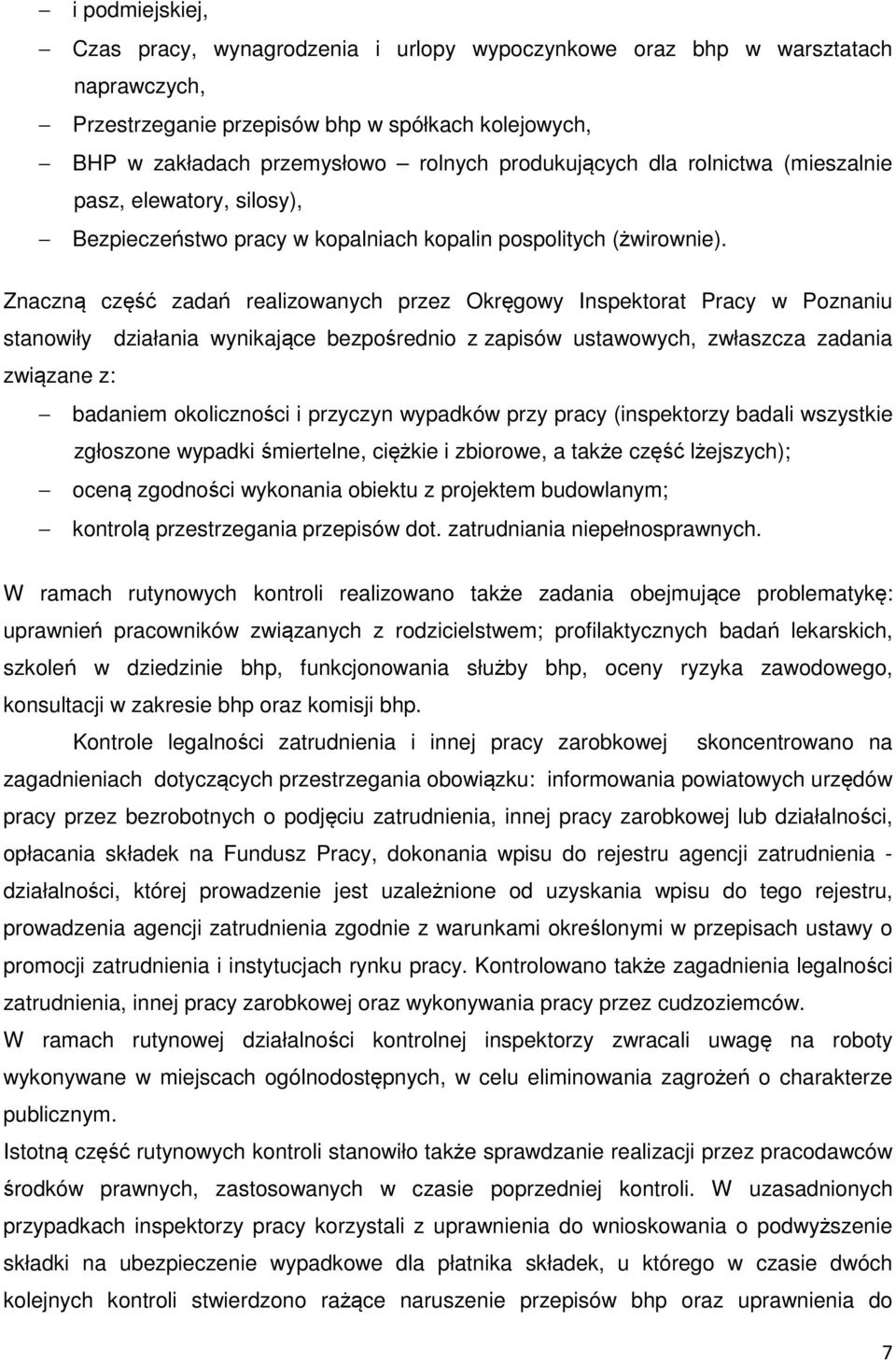 Znaczną część zadań realizowanych przez Okręgowy Inspektorat Pracy w Poznaniu stanowiły działania wynikające bezpośrednio z zapisów ustawowych, zwłaszcza zadania związane z: badaniem okoliczności i