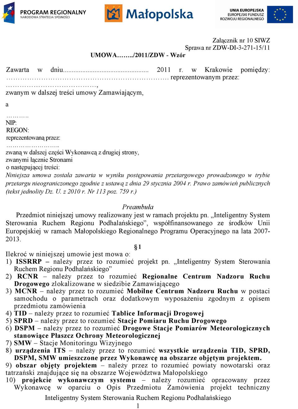 . zwaną w dalszej części Wykonawcą z drugiej strony, zwanymi łącznie Stronami o następującej treści: Niniejsza umowa została zawarta w wyniku postępowania przetargowego prowadzonego w trybie