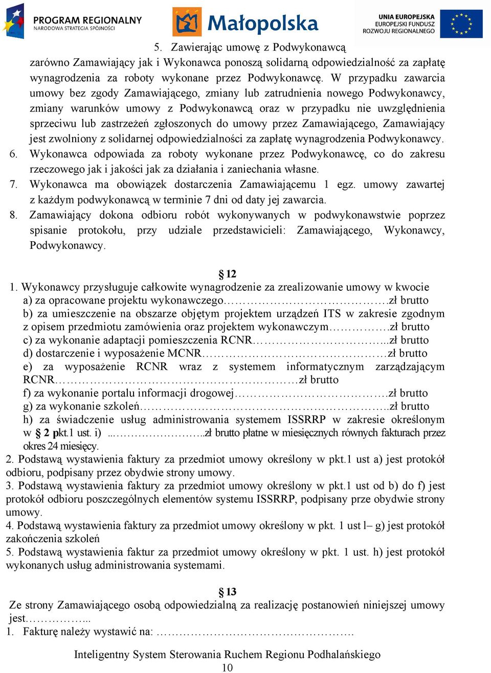 zgłoszonych do umowy przez Zamawiającego, Zamawiający jest zwolniony z solidarnej odpowiedzialności za zapłatę wynagrodzenia Podwykonawcy. 6.