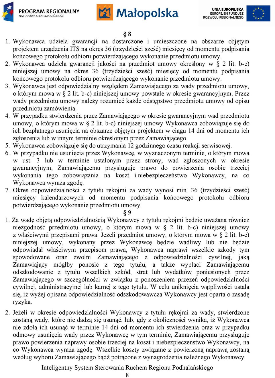 potwierdzającego wykonanie przedmiotu umowy. 2. Wykonawca udziela gwarancji jakości na przedmiot umowy określony w 2 lit.