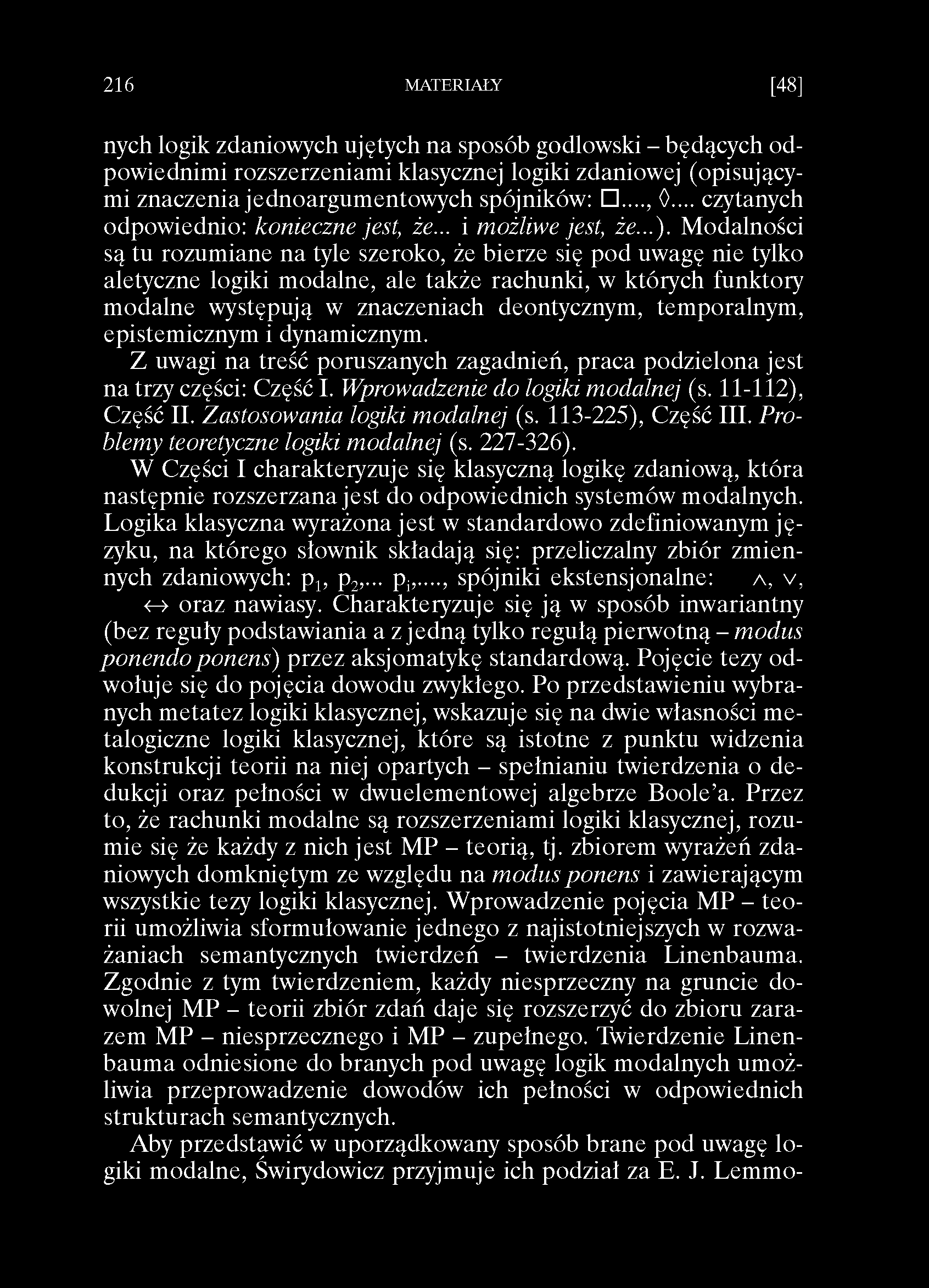 2 1 6 MATERIAŁY [48] nych logik zdaniowych ujętych na sposób godlowski - będących odpowiednimi rozszerzeniami klasycznej logiki zdaniowej (opisującymi znaczenia jednoargumentowych spójników:...,.