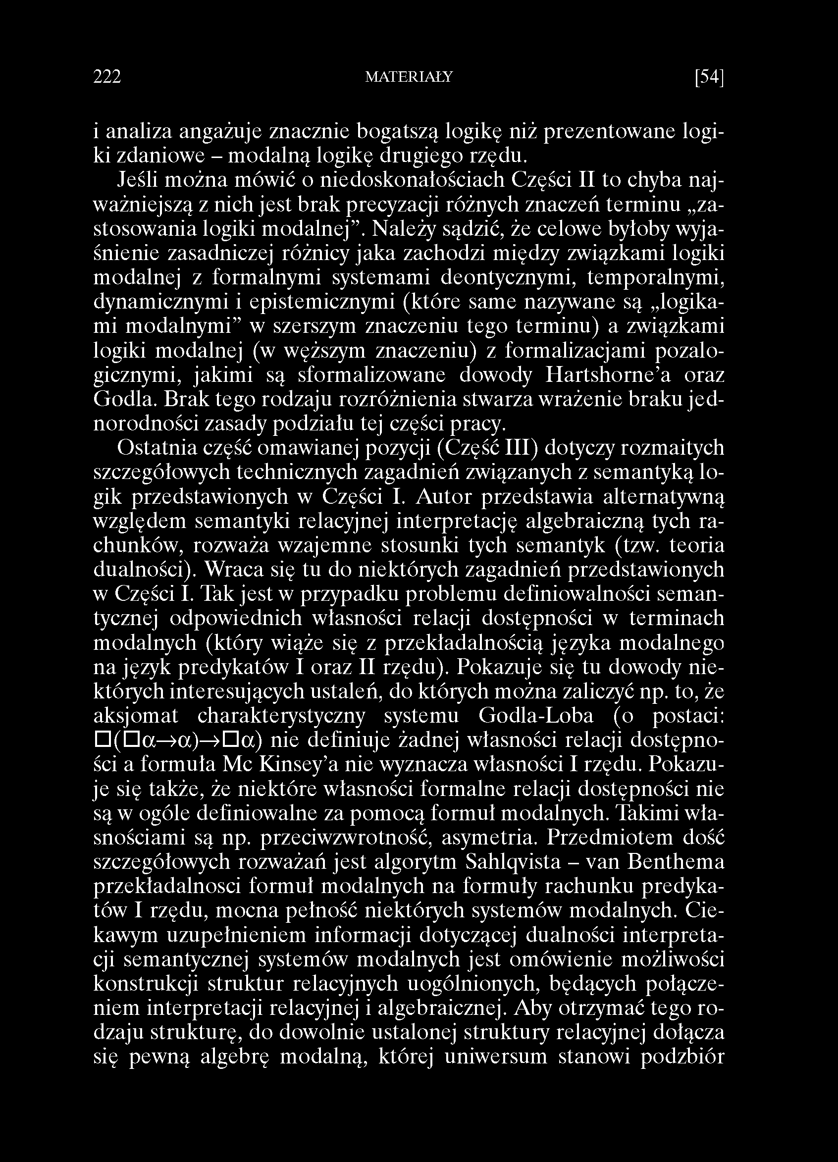 2 2 2 MATERIAŁY [54] i analiza angażuje znacznie bogatszą logikę niż prezentowane logiki zdaniowe - modalną logikę drugiego rzędu.