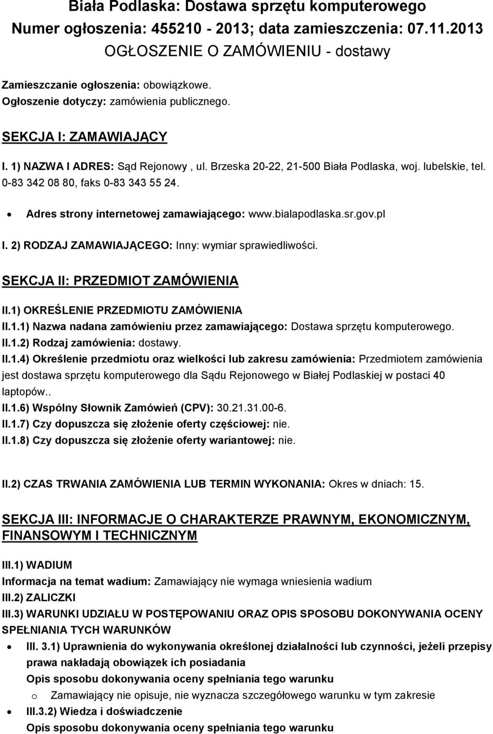 Adres strony internetowej zamawiającego: www.bialapodlaska.sr.gov.pl I. 2) RODZAJ ZAMAWIAJĄCEGO: Inny: wymiar sprawiedliwości. SEKCJA II: PRZEDMIOT ZAMÓWIENIA II.