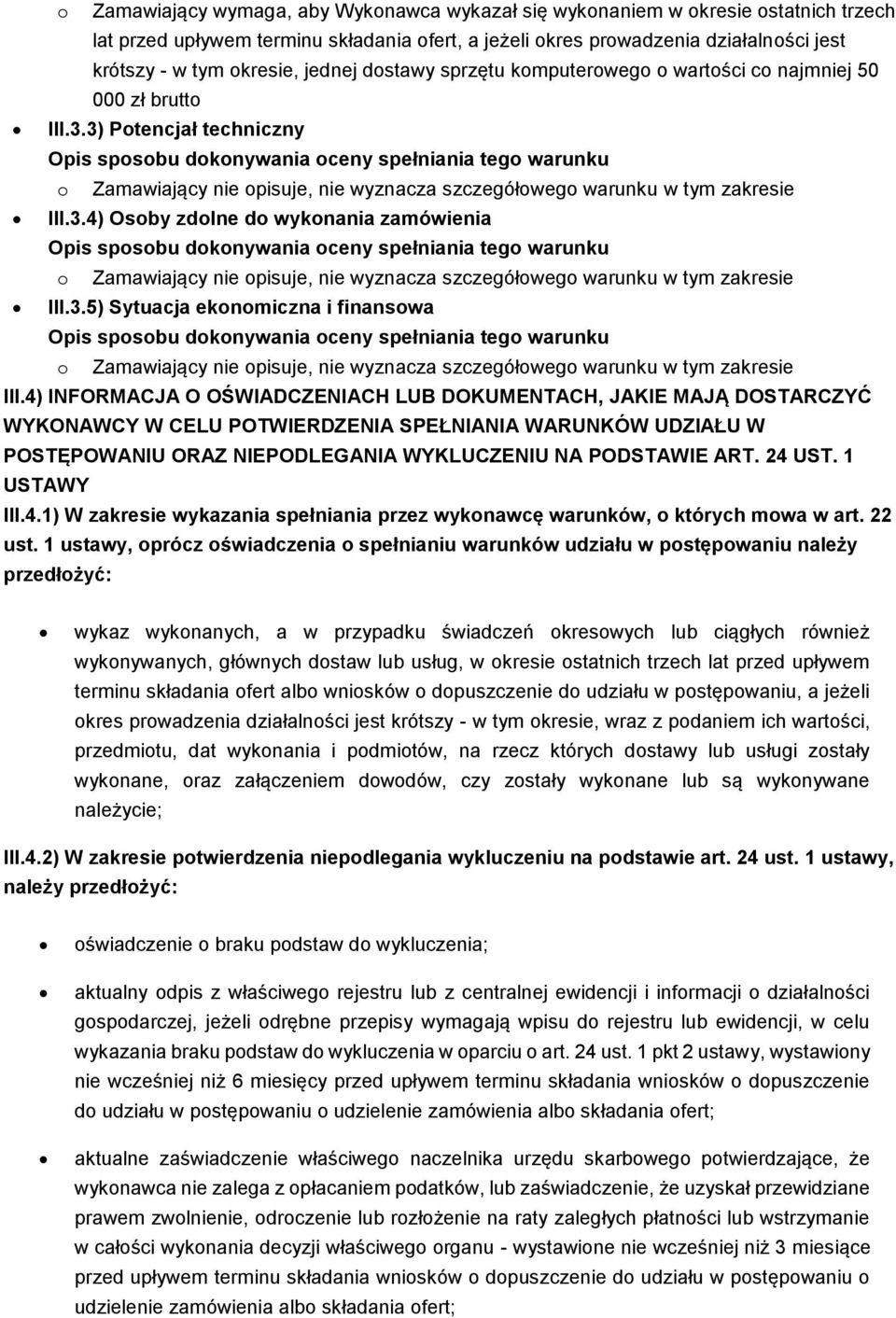 4) INFORMACJA O OŚWIADCZENIACH LUB DOKUMENTACH, JAKIE MAJĄ DOSTARCZYĆ WYKONAWCY W CELU POTWIERDZENIA SPEŁNIANIA WARUNKÓW UDZIAŁU W POSTĘPOWANIU ORAZ NIEPODLEGANIA WYKLUCZENIU NA PODSTAWIE ART. 24 UST.