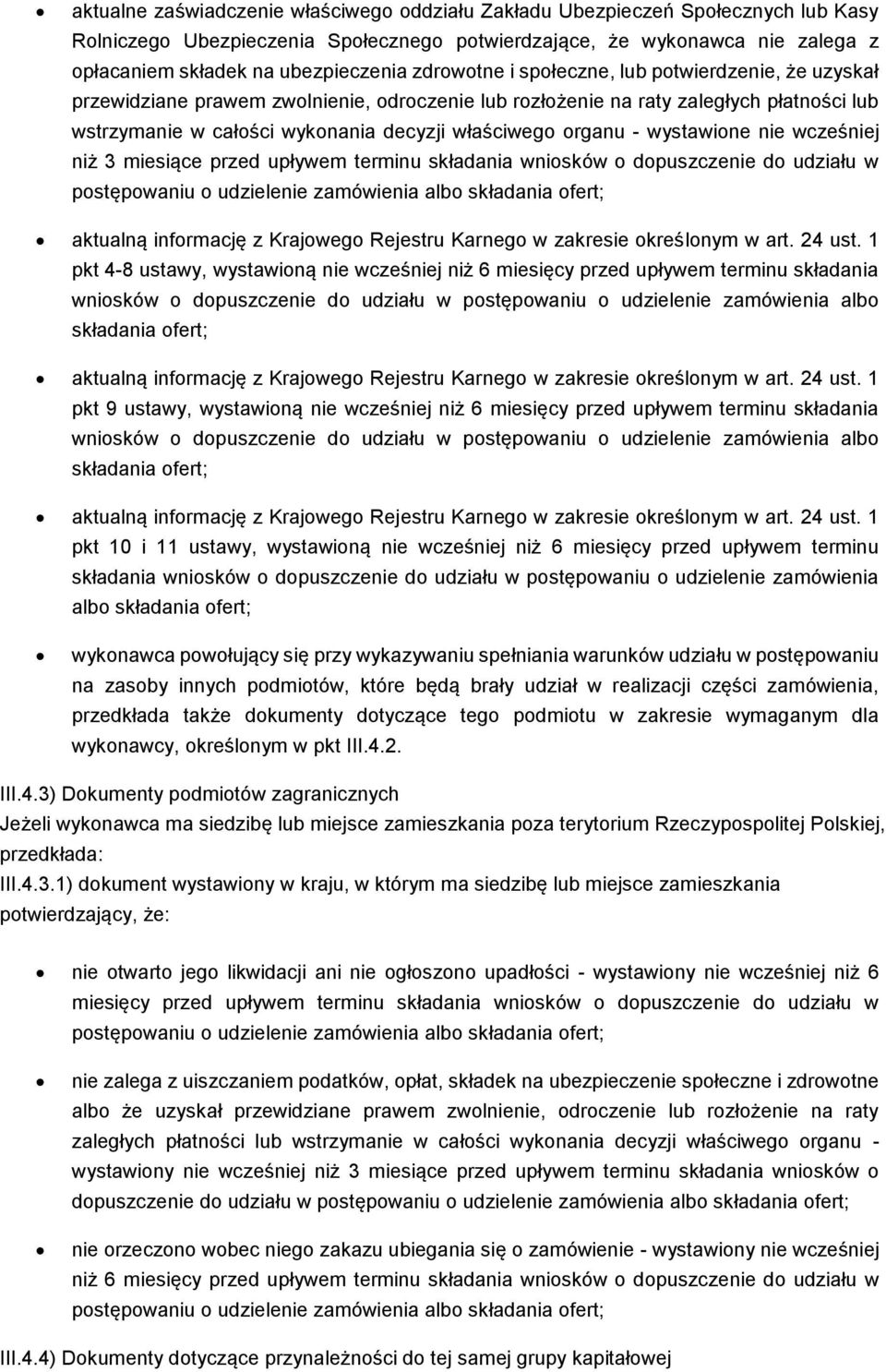 organu - wystawione nie wcześniej niż 3 miesiące przed upływem terminu składania wniosków o dopuszczenie do udziału w aktualną informację z Krajowego Rejestru Karnego w zakresie określonym w art.