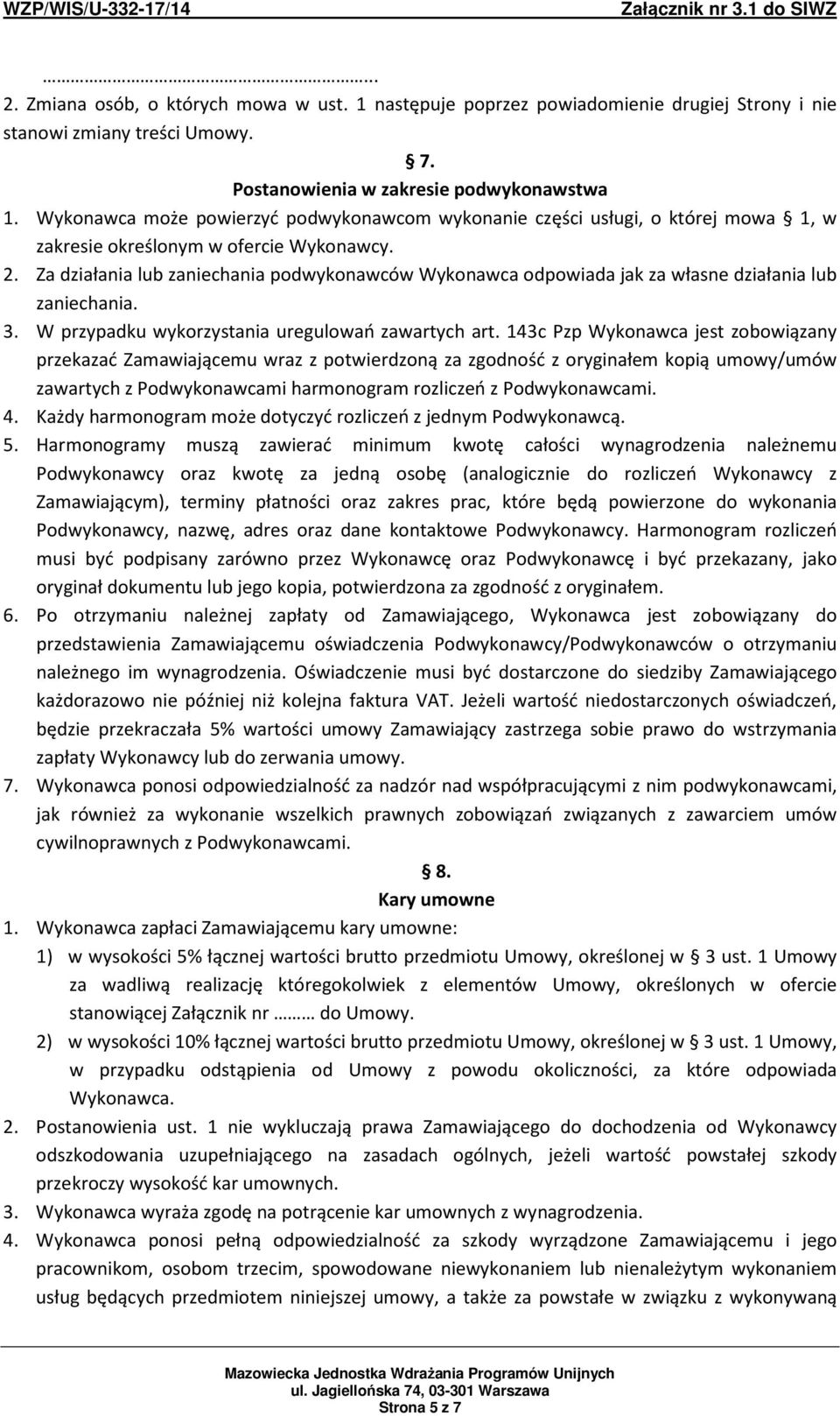 Za działania lub zaniechania podwykonawców Wykonawca odpowiada jak za własne działania lub zaniechania. 3. W przypadku wykorzystania uregulowań zawartych art.
