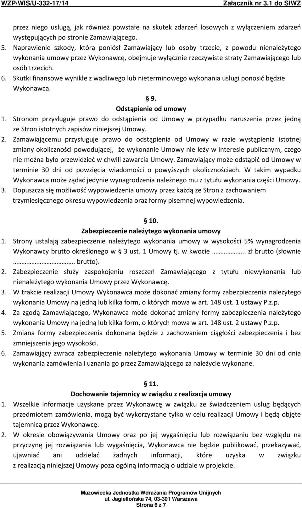 Skutki finansowe wynikłe z wadliwego lub nieterminowego wykonania usługi ponosić będzie Wykonawca. 9. Odstąpienie od umowy 1.