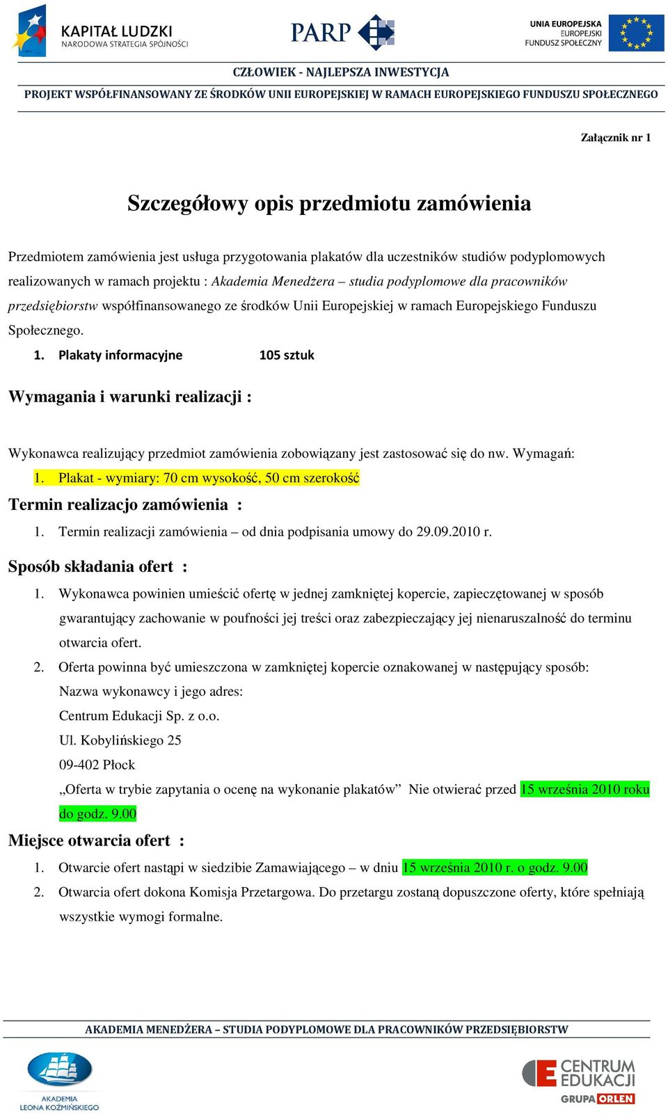 Plakaty informacyjne 105 sztuk Wymagania i warunki realizacji : Wykonawca realizujący przedmiot zamówienia zobowiązany jest zastosować się do nw. Wymagań: 1.