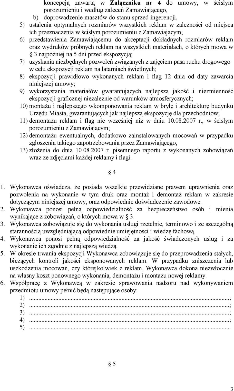 wszystkich materiałach, o których mowa w 3 najpóźniej na 5 dni przed ekspozycją; 7) uzyskania niezbędnych pozwoleń związanych z zajęciem pasa ruchu drogowego w celu ekspozycji reklam na latarniach