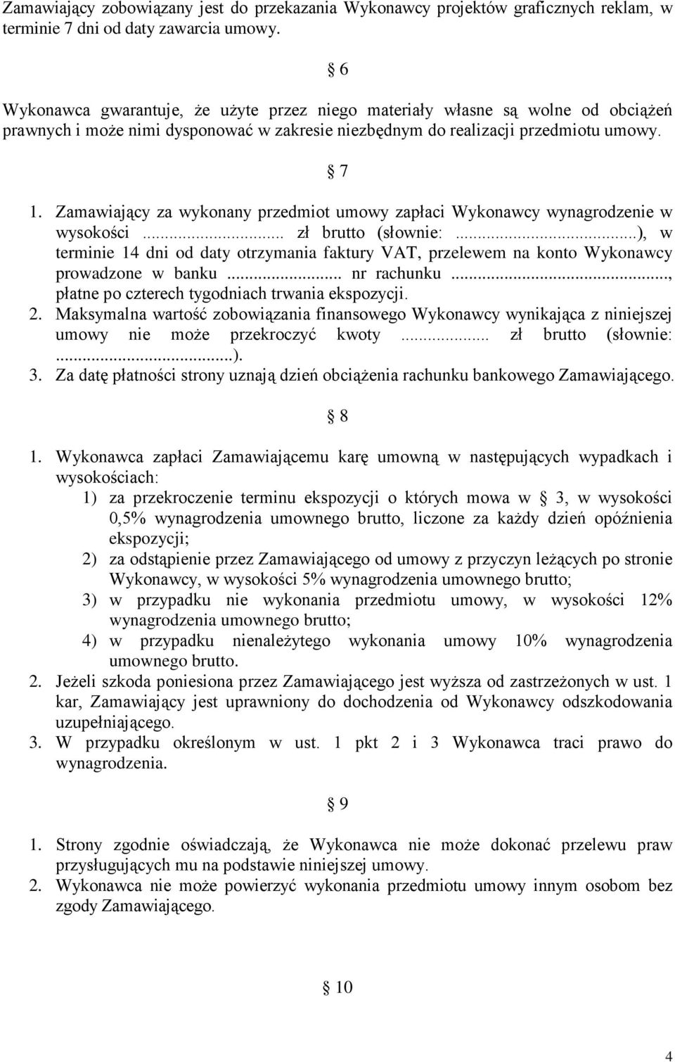 Zamawiający za wykonany przedmiot umowy zapłaci Wykonawcy wynagrodzenie w wysokości... zł brutto (słownie:.