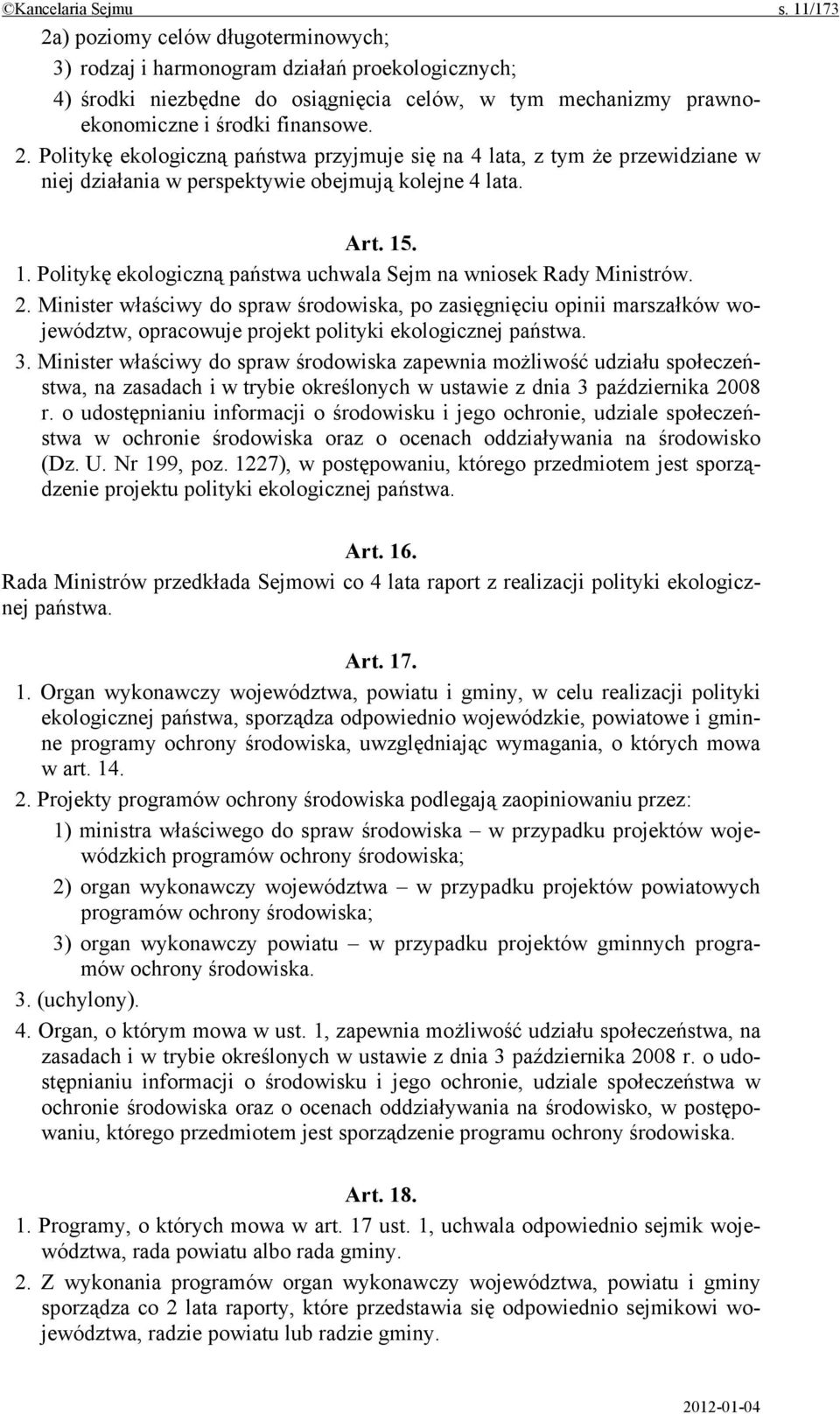 Art. 15. 1. Politykę ekologiczną państwa uchwala Sejm na wniosek Rady Ministrów. 2.