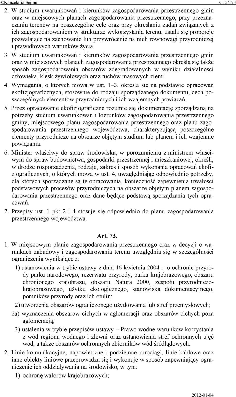 zadań związanych z ich zagospodarowaniem w strukturze wykorzystania terenu, ustala się proporcje pozwalające na zachowanie lub przywrócenie na nich równowagi przyrodniczej i prawidłowych warunków