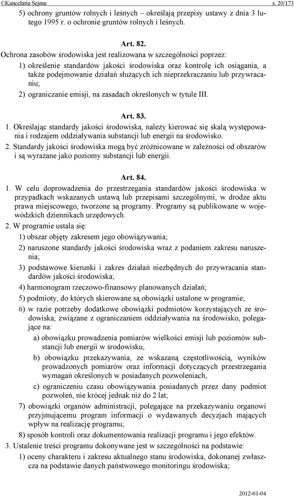 nieprzekraczaniu lub przywracaniu; 2) ograniczanie emisji, na zasadach określonych w tytule III. Art. 83. 1.