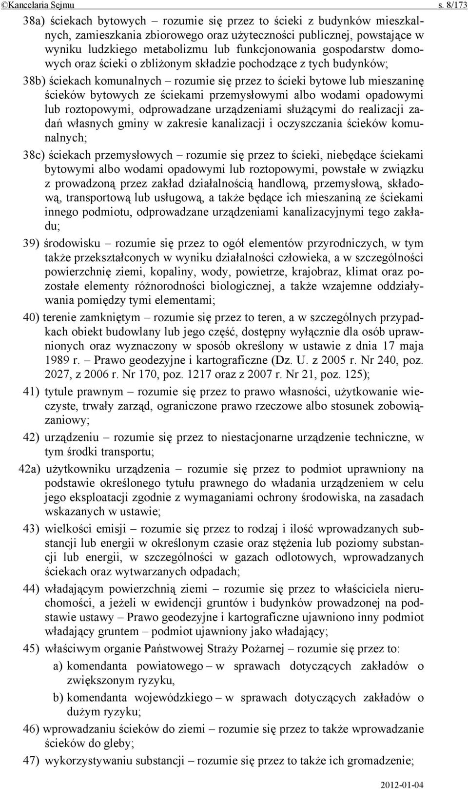 gospodarstw domowych oraz ścieki o zbliżonym składzie pochodzące z tych budynków; 38b) ściekach komunalnych rozumie się przez to ścieki bytowe lub mieszaninę ścieków bytowych ze ściekami