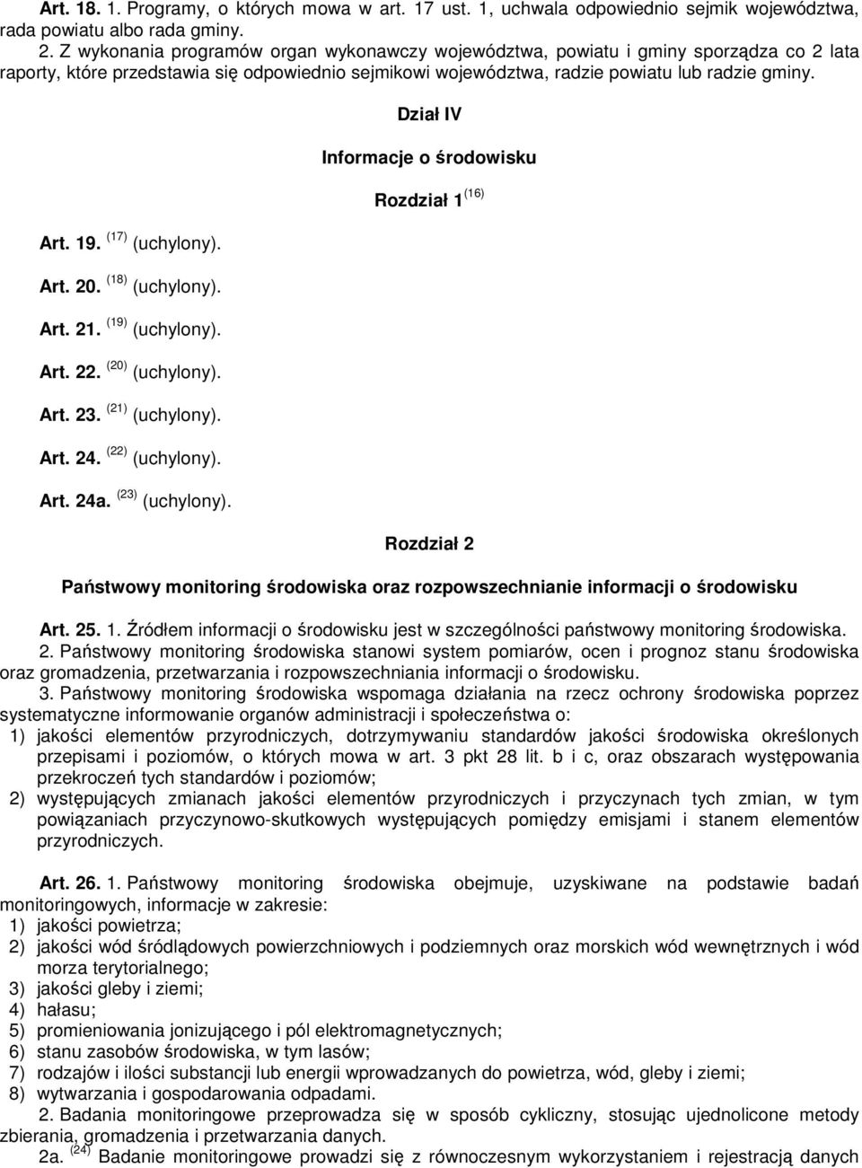(17) (uchylony). Art. 20. (18) (uchylony). Art. 21. (19) (uchylony). Art. 22. (20) (uchylony). Art. 23. (21) (uchylony). Art. 24. (22) (uchylony). Art. 24a. (23) (uchylony).