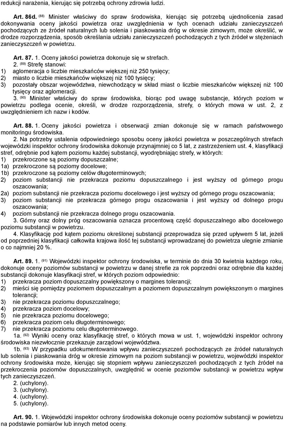 źródeł naturalnych lub solenia i piaskowania dróg w okresie zimowym, może określić, w drodze rozporządzenia, sposób określania udziału zanieczyszczeń pochodzących z tych źródeł w stężeniach