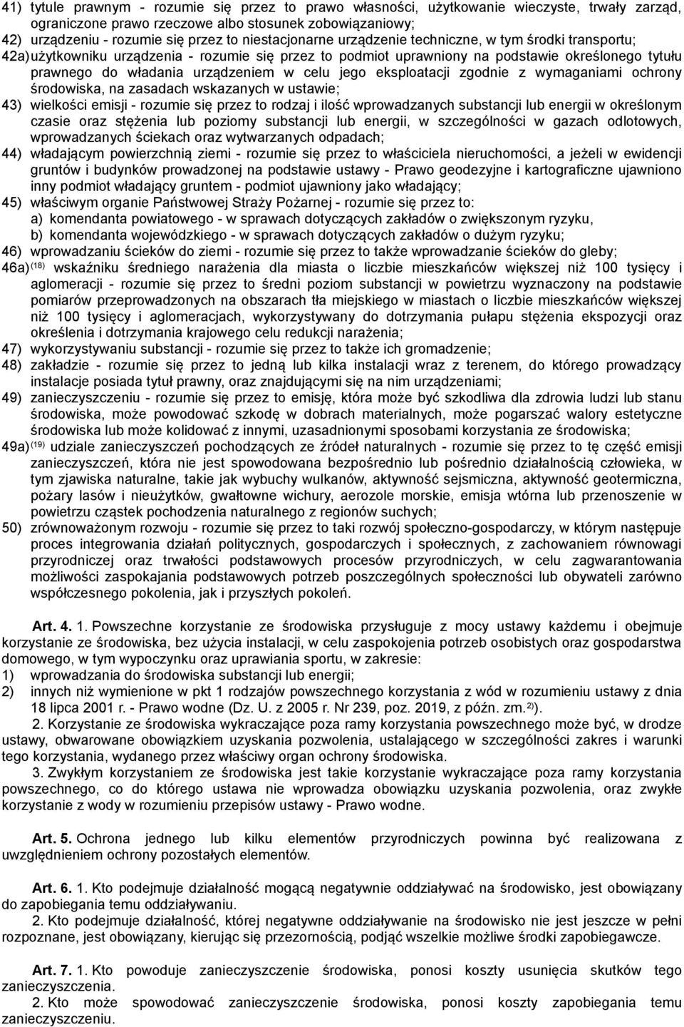 celu jego eksploatacji zgodnie z wymaganiami ochrony środowiska, na zasadach wskazanych w ustawie; 43) wielkości emisji - rozumie się przez to rodzaj i ilość wprowadzanych substancji lub energii w