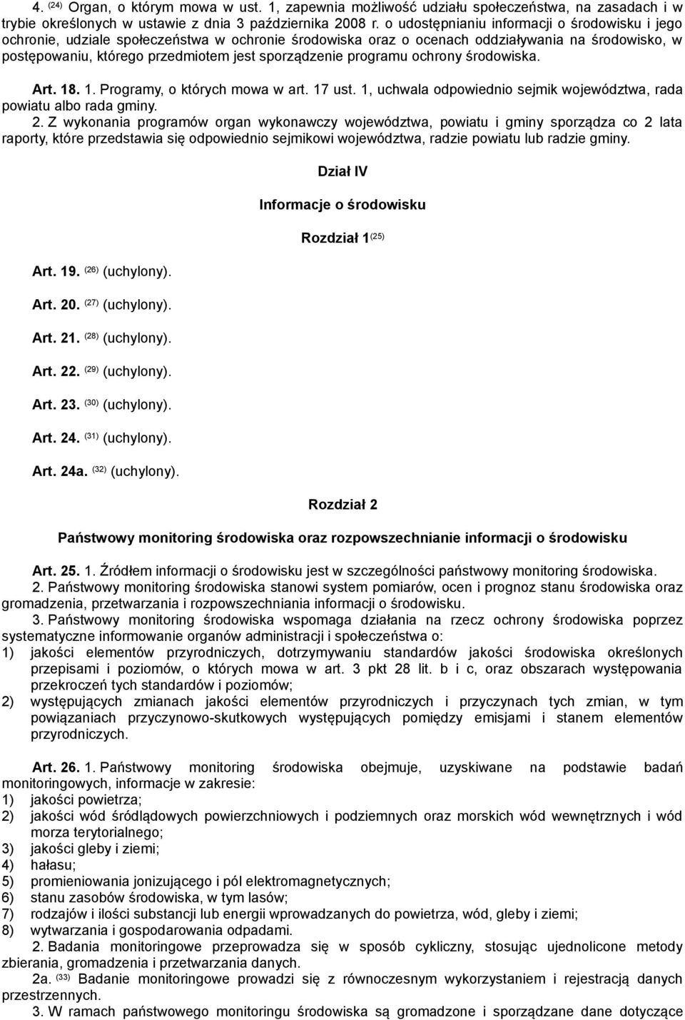 programu ochrony środowiska. Art. 18. 1. Programy, o których mowa w art. 17 ust. 1, uchwala odpowiednio sejmik województwa, rada powiatu albo rada gminy. 2.