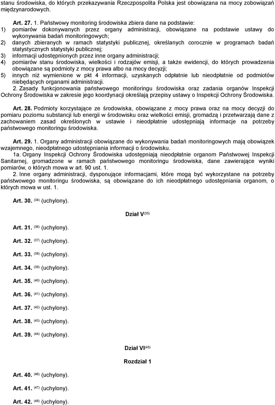 zbieranych w ramach statystyki publicznej, określanych corocznie w programach badań statystycznych statystyki publicznej; 3) informacji udostępnionych przez inne organy administracji; 4) pomiarów