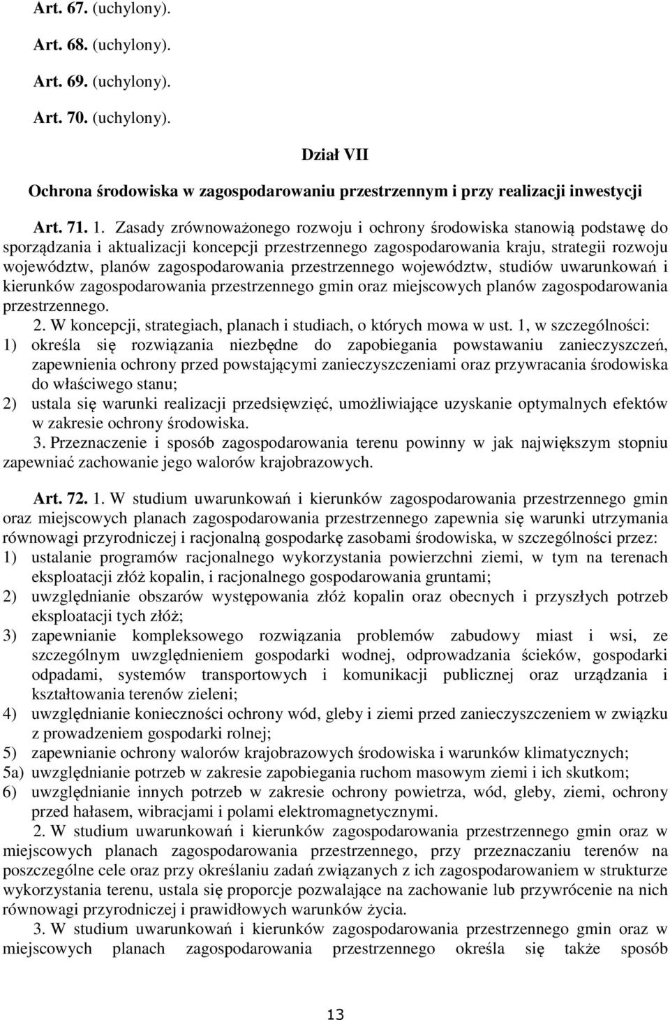 zagospodarowania przestrzennego województw, studiów uwarunkowań i kierunków zagospodarowania przestrzennego gmin oraz miejscowych planów zagospodarowania przestrzennego. 2.