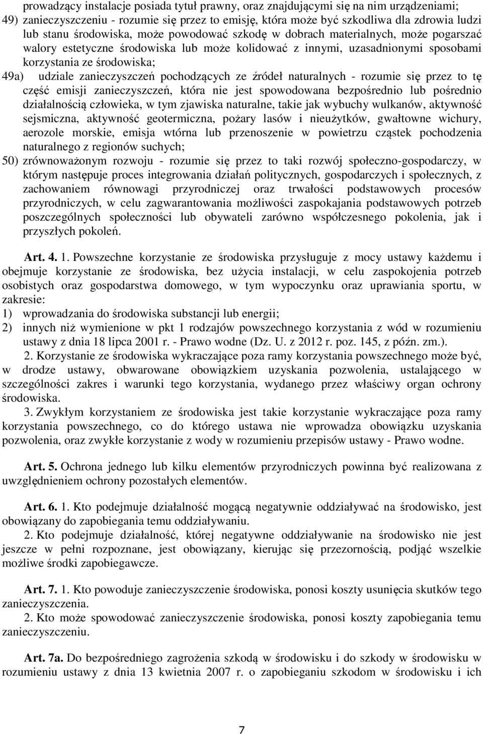 zanieczyszczeń pochodzących ze źródeł naturalnych - rozumie się przez to tę część emisji zanieczyszczeń, która nie jest spowodowana bezpośrednio lub pośrednio działalnością człowieka, w tym zjawiska