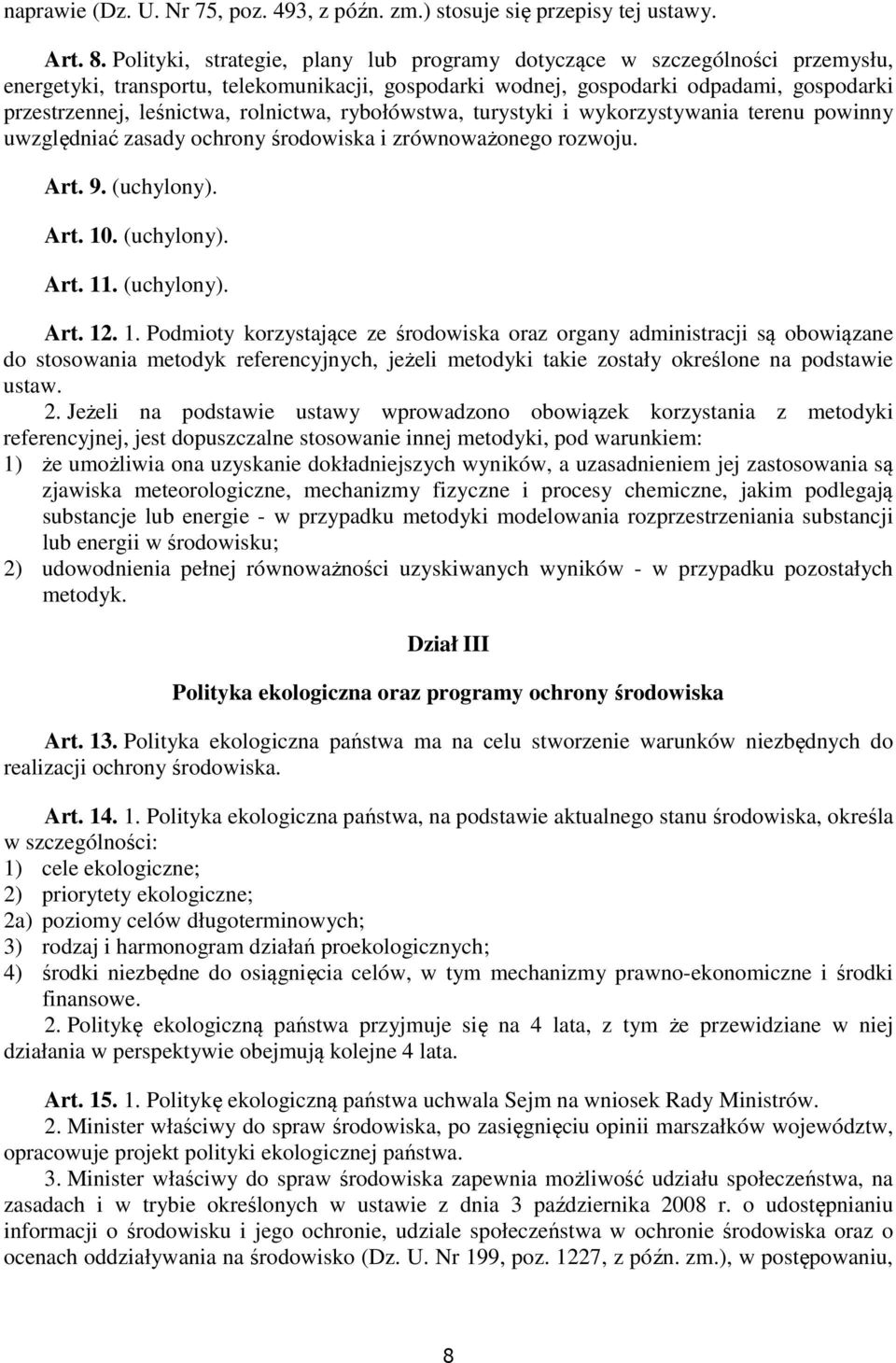 rolnictwa, rybołówstwa, turystyki i wykorzystywania terenu powinny uwzględniać zasady ochrony środowiska i zrównoważonego rozwoju. Art. 9. (uchylony). Art. 10. (uchylony). Art. 11. (uchylony). Art. 12.