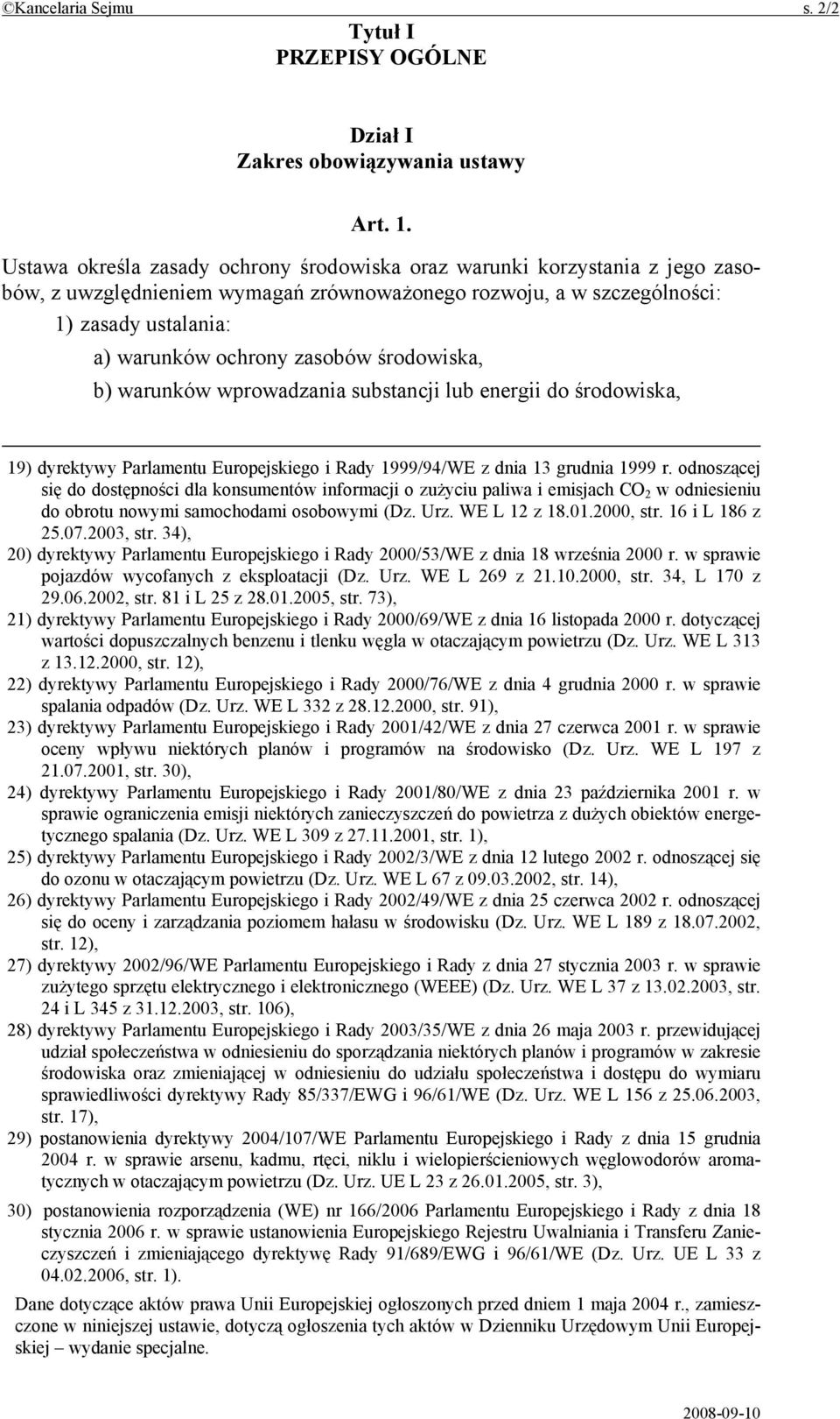 środowiska, b) warunków wprowadzania substancji lub energii do środowiska, 19) dyrektywy Parlamentu Europejskiego i Rady 1999/94/WE z dnia 13 grudnia 1999 r.