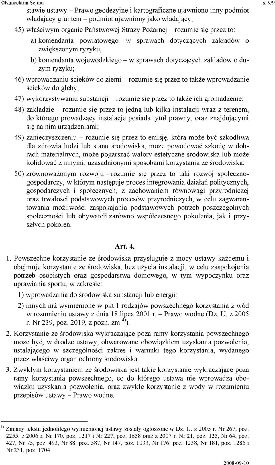 a) komendanta powiatowego w sprawach dotyczących zakładów o zwiększonym ryzyku, b) komendanta wojewódzkiego w sprawach dotyczących zakładów o dużym ryzyku; 46) wprowadzaniu ścieków do ziemi rozumie