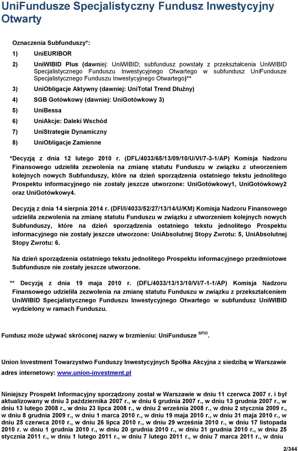 UniGotówkowy 3) 5) UniBessa 6) UniAkcje: Daleki Wschód 7) UniStrategie Dynamiczny 8) UniObligacje Zamienne *Decyzją z dnia 12 lutego 2010 r.