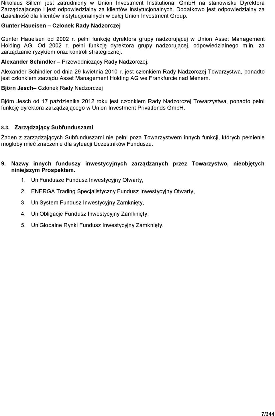 pełni funkcję dyrektora grupy nadzorującej w Union Asset Management Holding AG. Od 2002 r. pełni funkcję dyrektora grupy nadzorującej, odpowiedzialnego m.in. za zarządzanie ryzykiem oraz kontroli strategicznej.