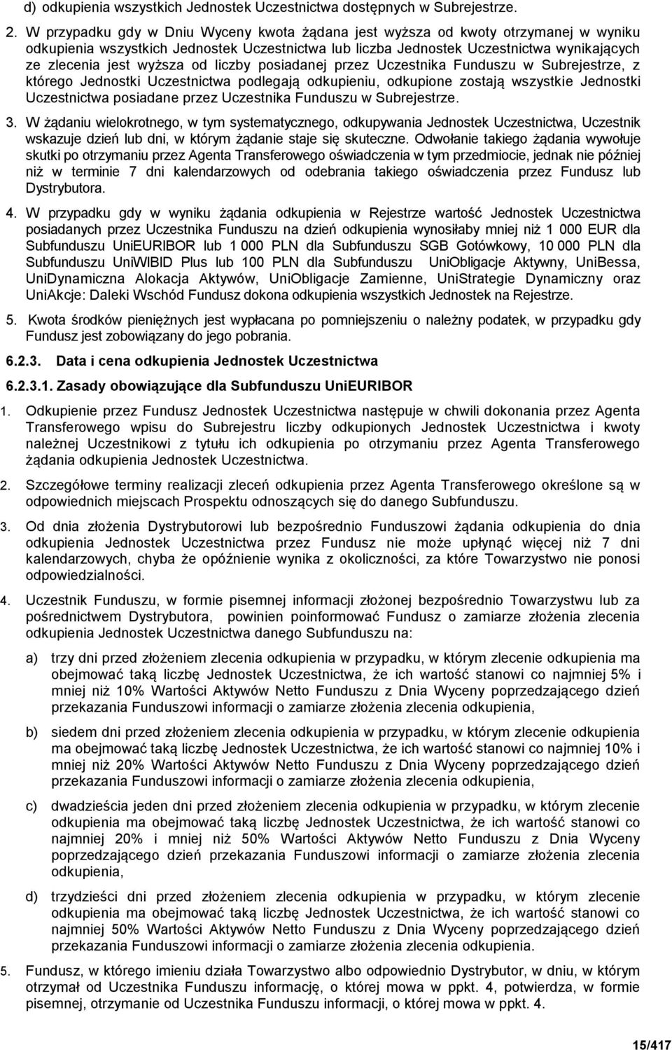 od liczby posiadanej przez Uczestnika Funduszu w Subrejestrze, z którego Jednostki Uczestnictwa podlegają odkupieniu, odkupione zostają wszystkie Jednostki Uczestnictwa posiadane przez Uczestnika