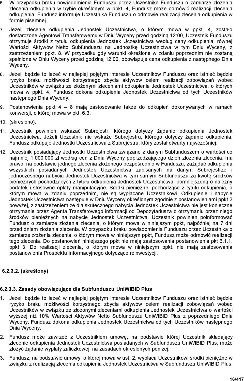 4, zostało dostarczone Agentowi Transferowemu w Dniu Wyceny przed godziną 12:00, Uczestnik Funduszu otrzymuje środki z tytułu odkupienia Jednostek Uczestnictwa według ceny odkupienia, równej Wartości