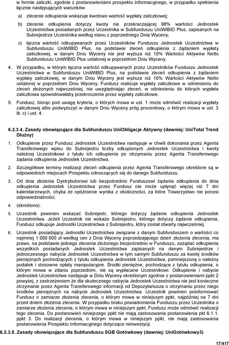 z poprzedniego Dnia Wyceny; c) łączna wartość odkupywanych przez Uczestników Funduszu Jednostek Uczestnictwa w Subfunduszu UniWIBID Plus, na podstawie zleceń odkupienia z żądaniem wypłaty