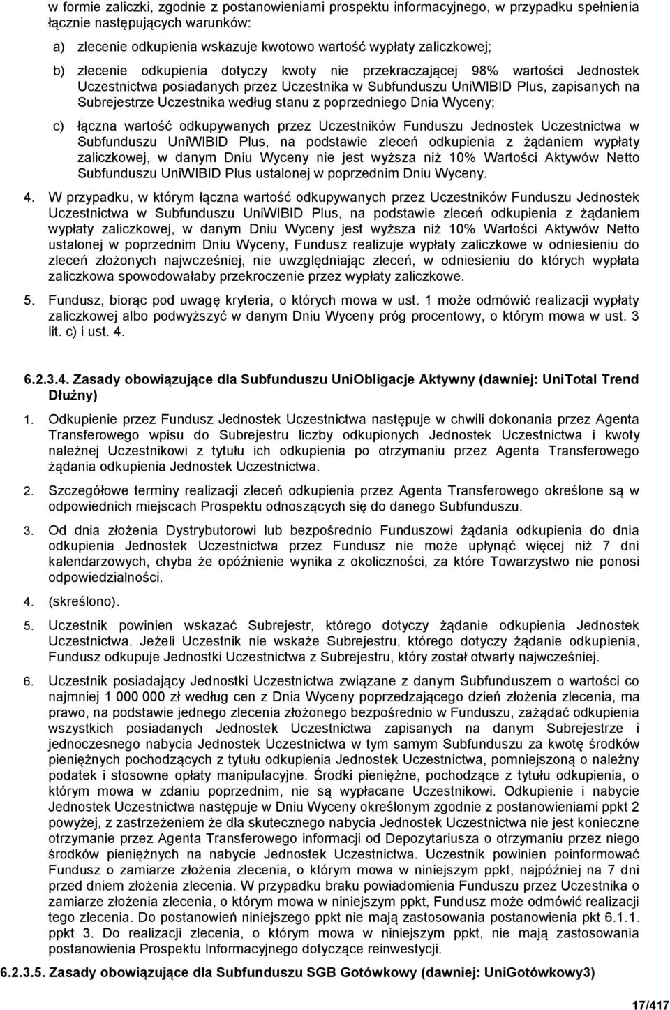 z poprzedniego Dnia Wyceny; c) łączna wartość odkupywanych przez Uczestników Funduszu Jednostek Uczestnictwa w Subfunduszu UniWIBID Plus, na podstawie zleceń odkupienia z żądaniem wypłaty