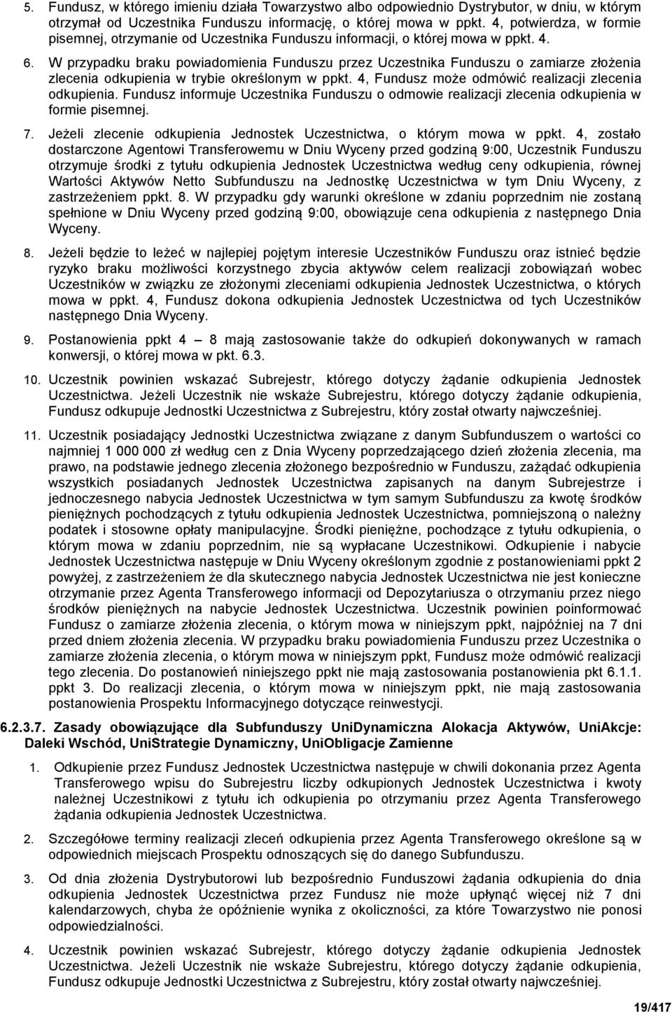 W przypadku braku powiadomienia Funduszu przez Uczestnika Funduszu o zamiarze złożenia zlecenia odkupienia w trybie określonym w ppkt. 4, Fundusz może odmówić realizacji zlecenia odkupienia.