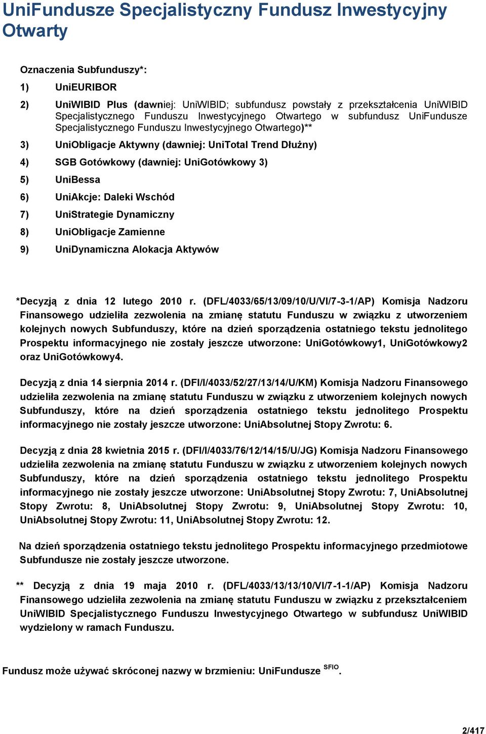 UniGotówkowy 3) 5) UniBessa 6) UniAkcje: Daleki Wschód 7) UniStrategie Dynamiczny 8) UniObligacje Zamienne 9) UniDynamiczna Alokacja Aktywów *Decyzją z dnia 12 lutego 2010 r.