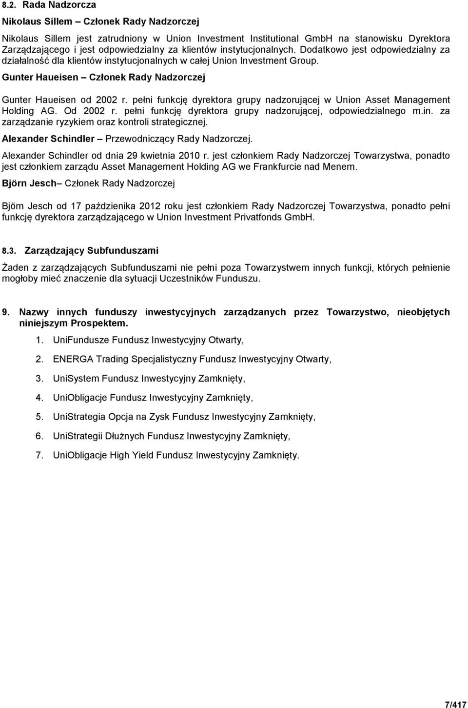 Gunter Haueisen Członek Rady Nadzorczej Gunter Haueisen od 2002 r. pełni funkcję dyrektora grupy nadzorującej w Union Asset Management Holding AG. Od 2002 r.