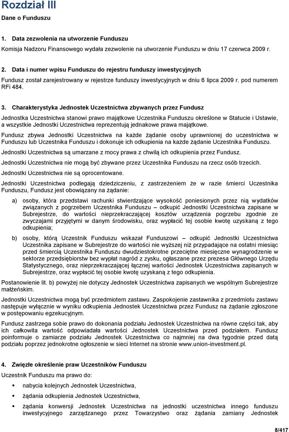 Charakterystyka Jednostek Uczestnictwa zbywanych przez Fundusz Jednostka Uczestnictwa stanowi prawo majątkowe Uczestnika Funduszu określone w Statucie i Ustawie, a wszystkie Jednostki Uczestnictwa