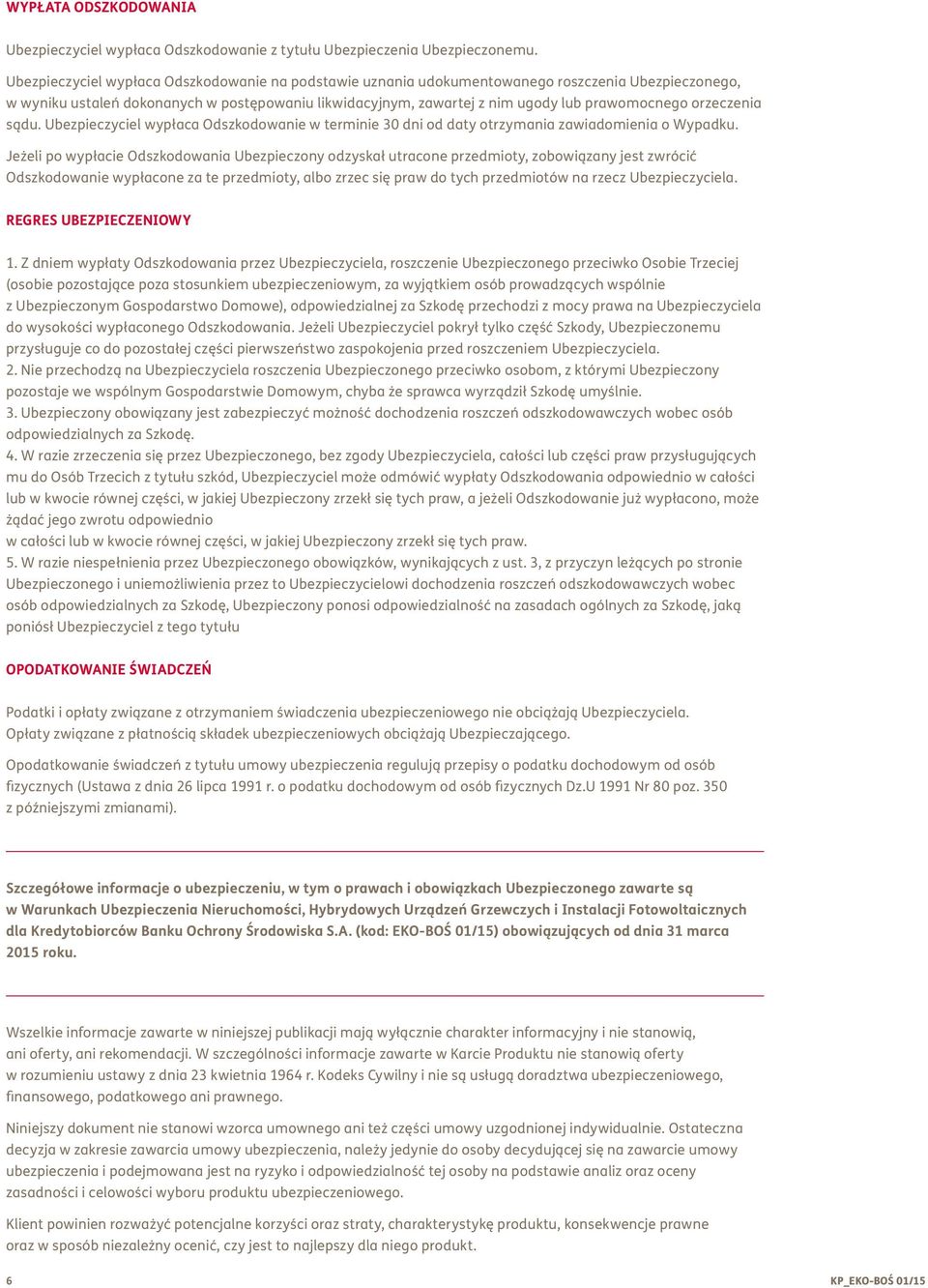 orzeczenia sądu. Ubezpieczyciel wypłaca Odszkodowanie w terminie 30 dni od daty otrzymania zawiadomienia o Wypadku.