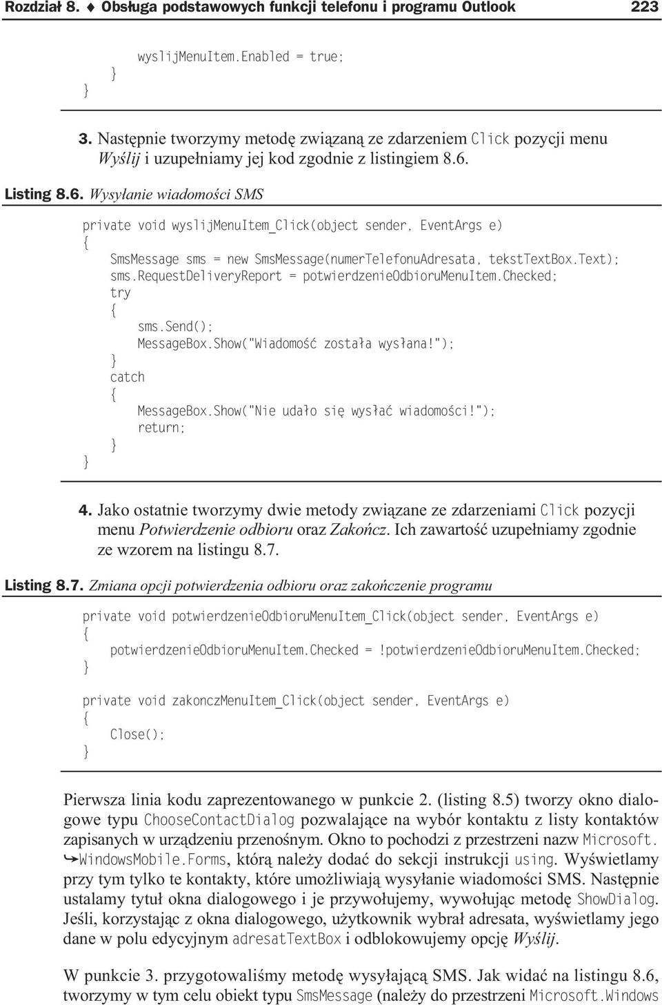 Listing 8.6. Wysy anie wiadomo ci SMS private void wyslijmenuitem_click(object sender, EventArgs e) SmsMessage sms = new SmsMessage(numerTelefonuAdresata, teksttextbox.text); sms.