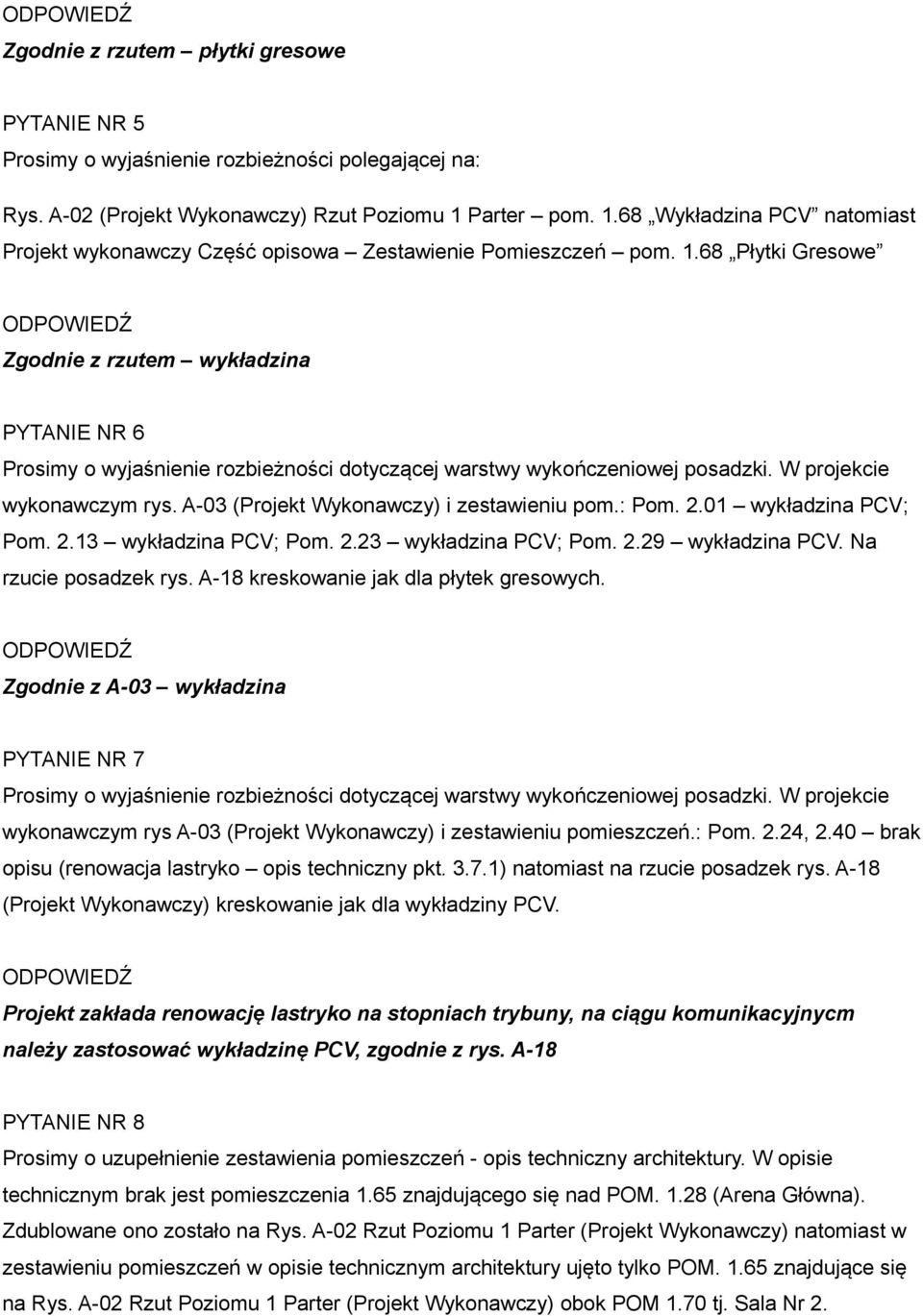 W projekcie wykonawczym rys. A-03 (Projekt Wykonawczy) i zestawieniu pom.: Pom. 2.01 wykładzina PCV; Pom. 2.13 wykładzina PCV; Pom. 2.23 wykładzina PCV; Pom. 2.29 wykładzina PCV.