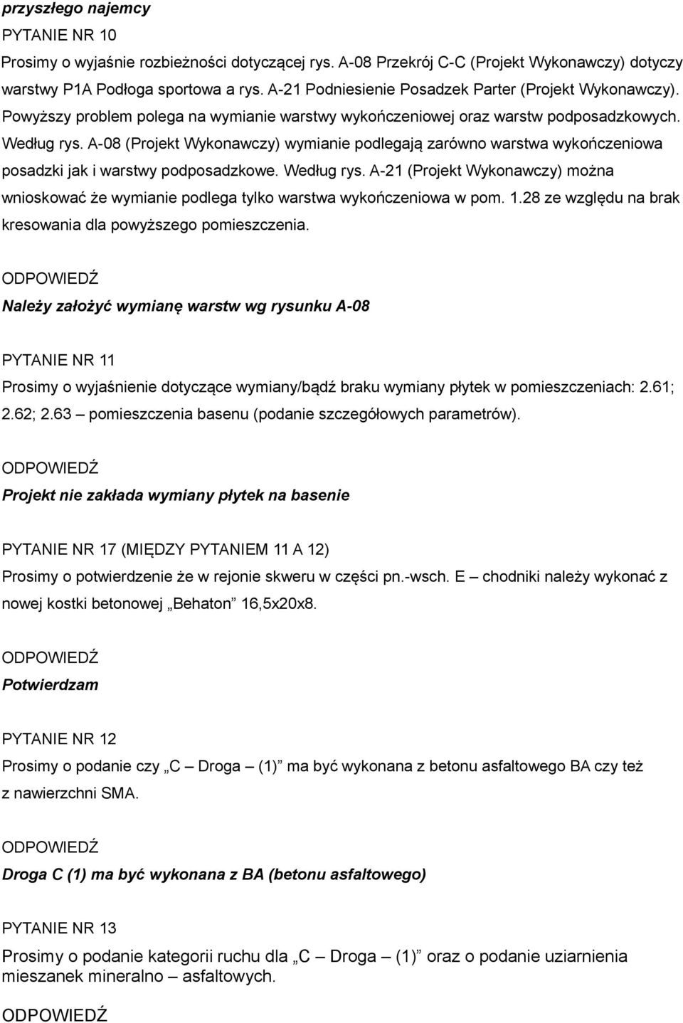 A-08 (Projekt Wykonawczy) wymianie podlegają zarówno warstwa wykończeniowa posadzki jak i warstwy podposadzkowe. Według rys.