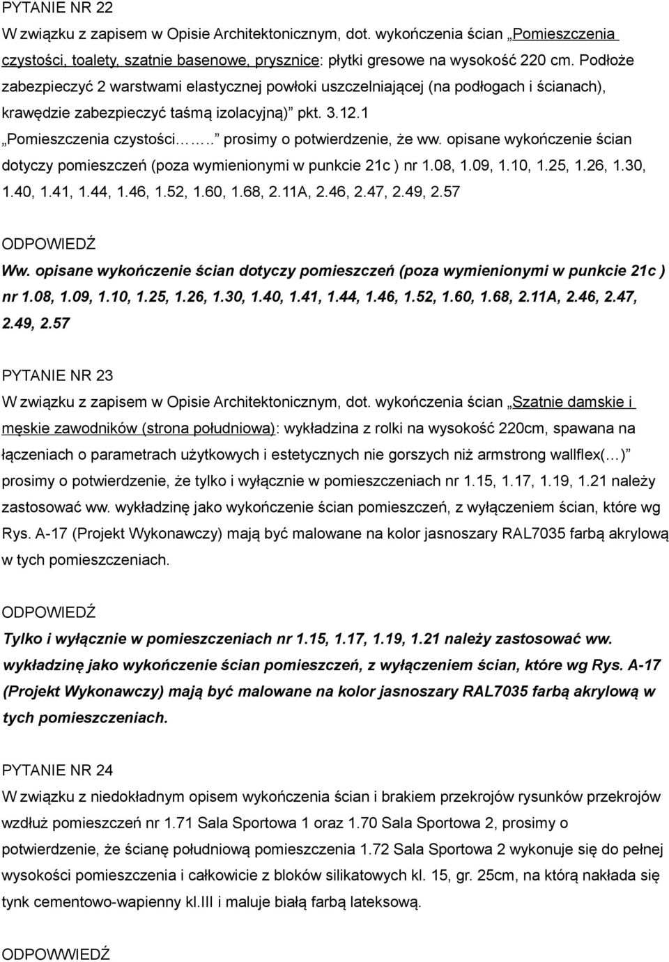 . prosimy o potwierdzenie, że ww. opisane wykończenie ścian dotyczy pomieszczeń (poza wymienionymi w punkcie 21c ) nr 1.08, 1.09, 1.10, 1.25, 1.26, 1.30, 1.40, 1.41, 1.44, 1.46, 1.52, 1.60, 1.68, 2.