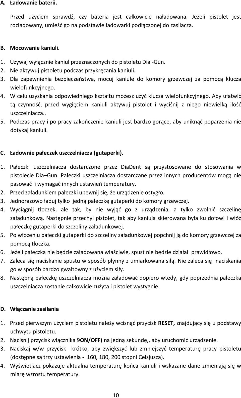 Dla zapewnienia bezpieczeństwa, mocuj kaniule do komory grzewczej za pomocą klucza wielofunkcyjnego. 4. W celu uzyskania odpowiedniego kształtu możesz użyć klucza wielofunkcyjnego.
