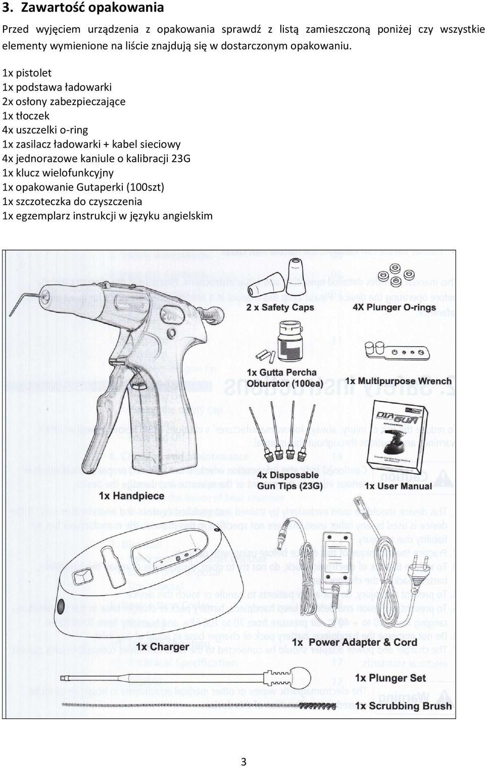 1x pistolet 1x podstawa ładowarki 2x osłony zabezpieczające 1x tłoczek 4x uszczelki o-ring 1x zasilacz ładowarki + kabel