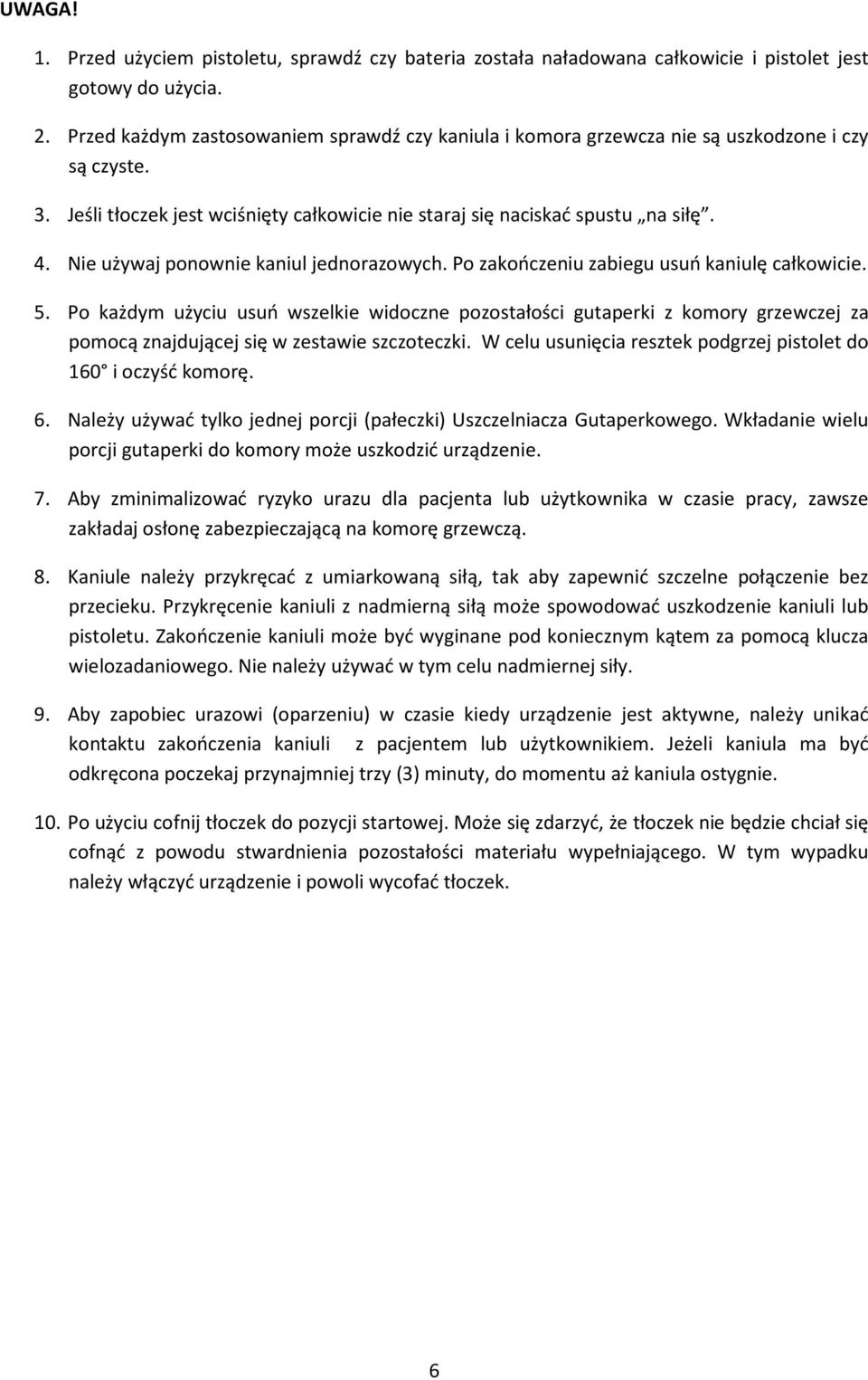 Nie używaj ponownie kaniul jednorazowych. Po zakończeniu zabiegu usuń kaniulę całkowicie. 5.
