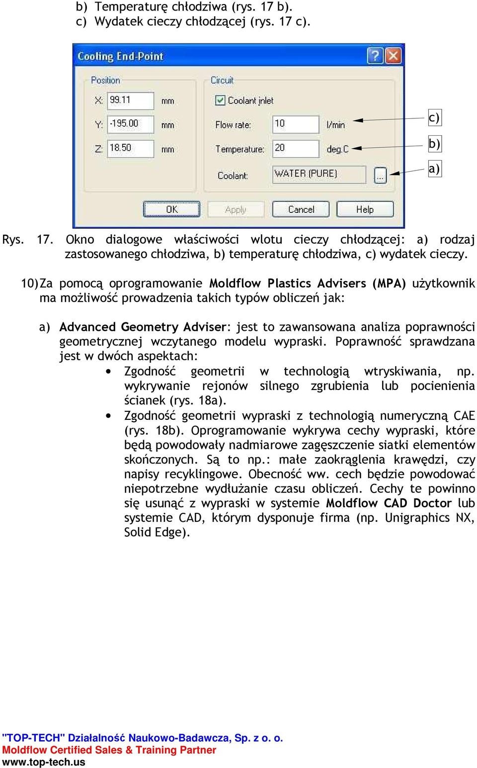 geometrycznej wczytanego modelu wypraski. Poprawność sprawdzana jest w dwóch aspektach: Zgodność geometrii w technologią wtryskiwania, np.