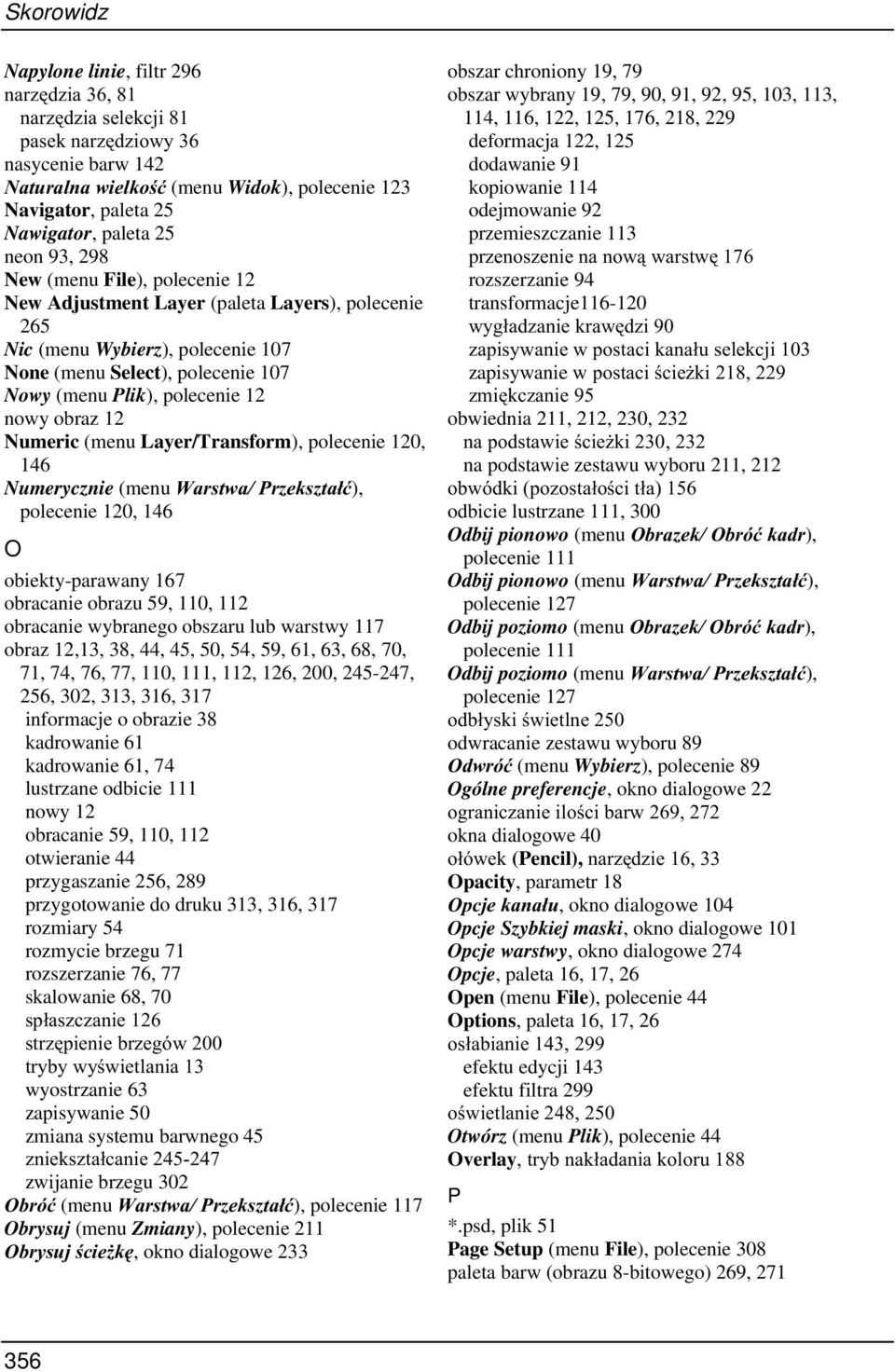 Layer/Transform), polecenie 120, 146 Numerycznie (menu :DUVWZD3U]HNV]WDáü), polecenie 120, 146 O obiekty-parawany 167 obracanie obrazu 59, 110, 112 obracanie wybranego obszaru lub warstwy 117 obraz