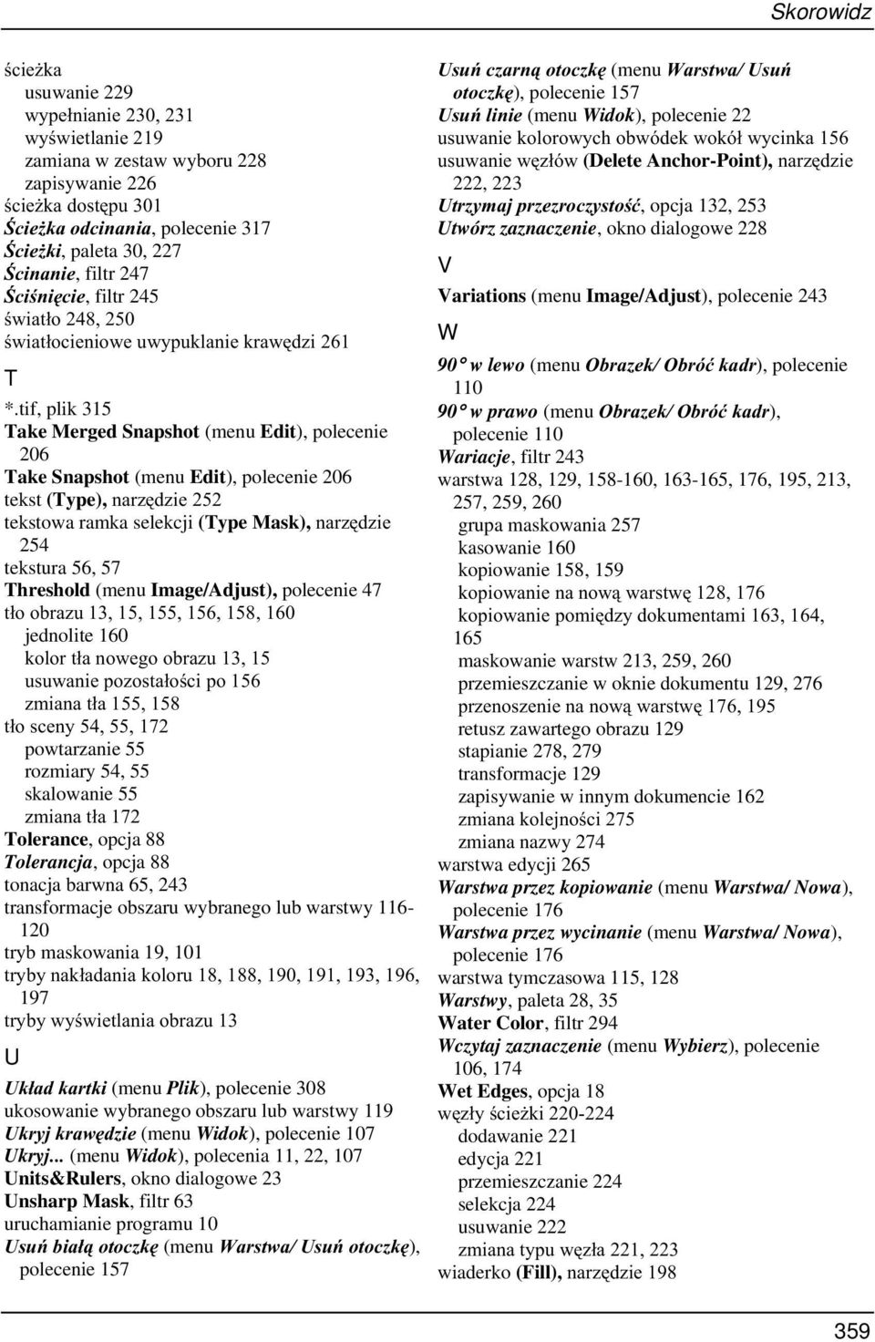 tif, plik 315 Take Merged Snapshot (menu Edit), polecenie 206 Take Snapshot (menu Edit), polecenie 206 tekst (Type),QDU]G]LH tekstowa ramka selekcji (Type Mask),QDU]G]LH 254 tekstura 56, 57 Threshold